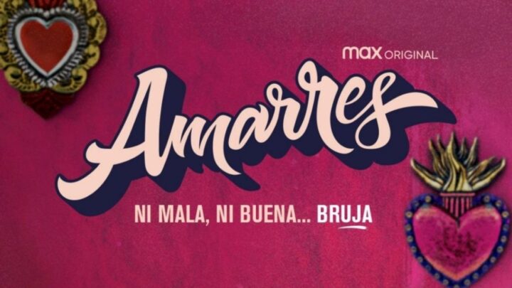 ‘AMARRES’, LA PRIMERA MAX ORIGINAL MEXICANA, LLEGA EL 12 DE AGOSTO SOLO POR HBO MAX